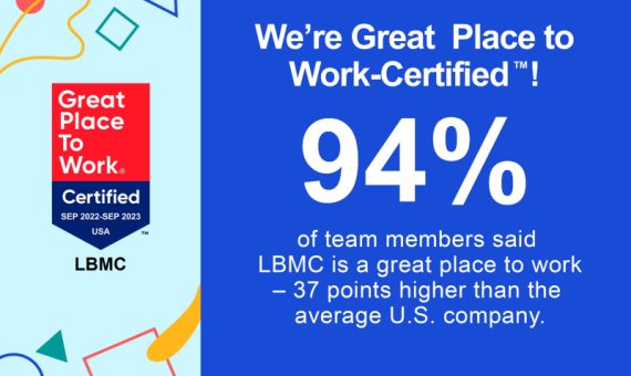 We're Great Place to Work-Certified! 94% of team members said LBMC is a great place to work.